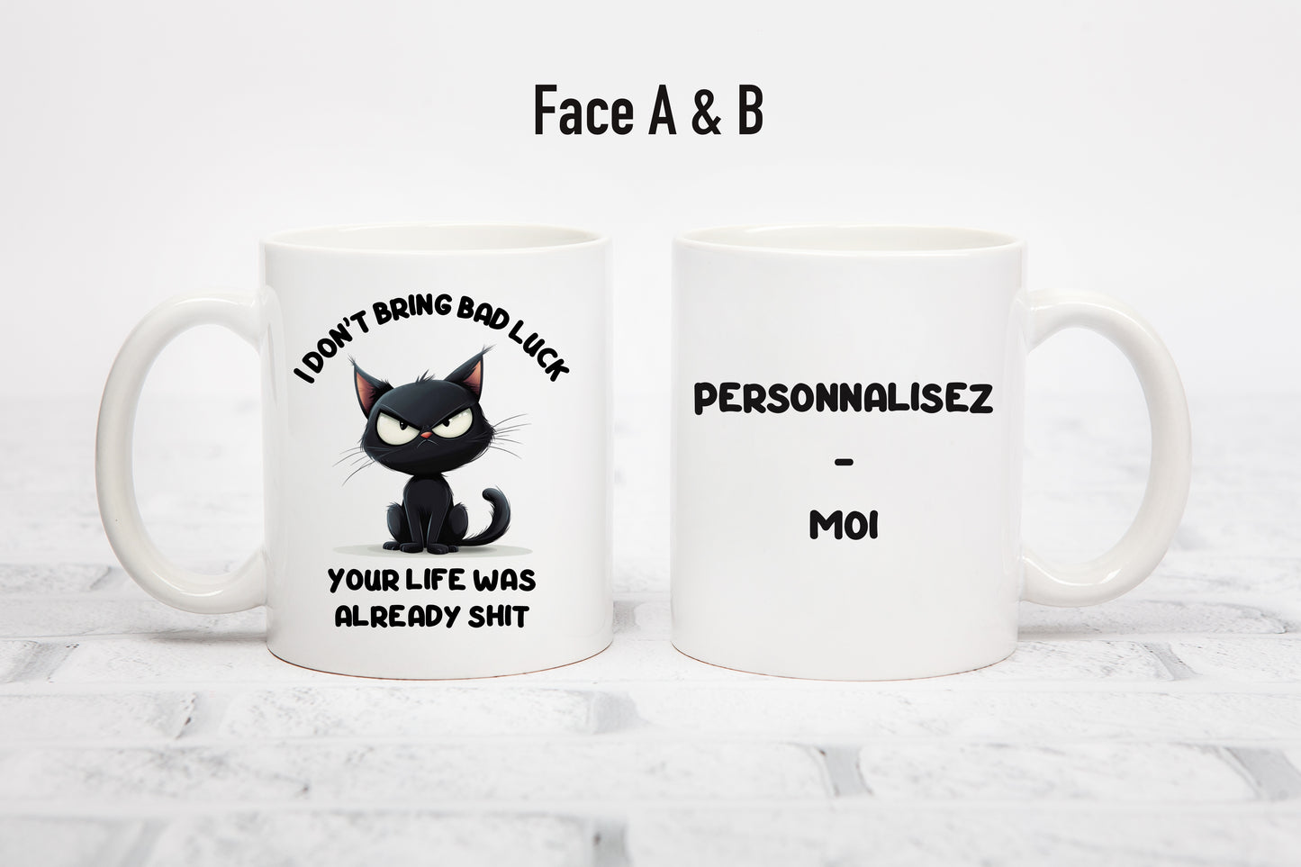 Tasse personnalisée I Don't Bring Bad Luck, Your Life Was Already Shit
