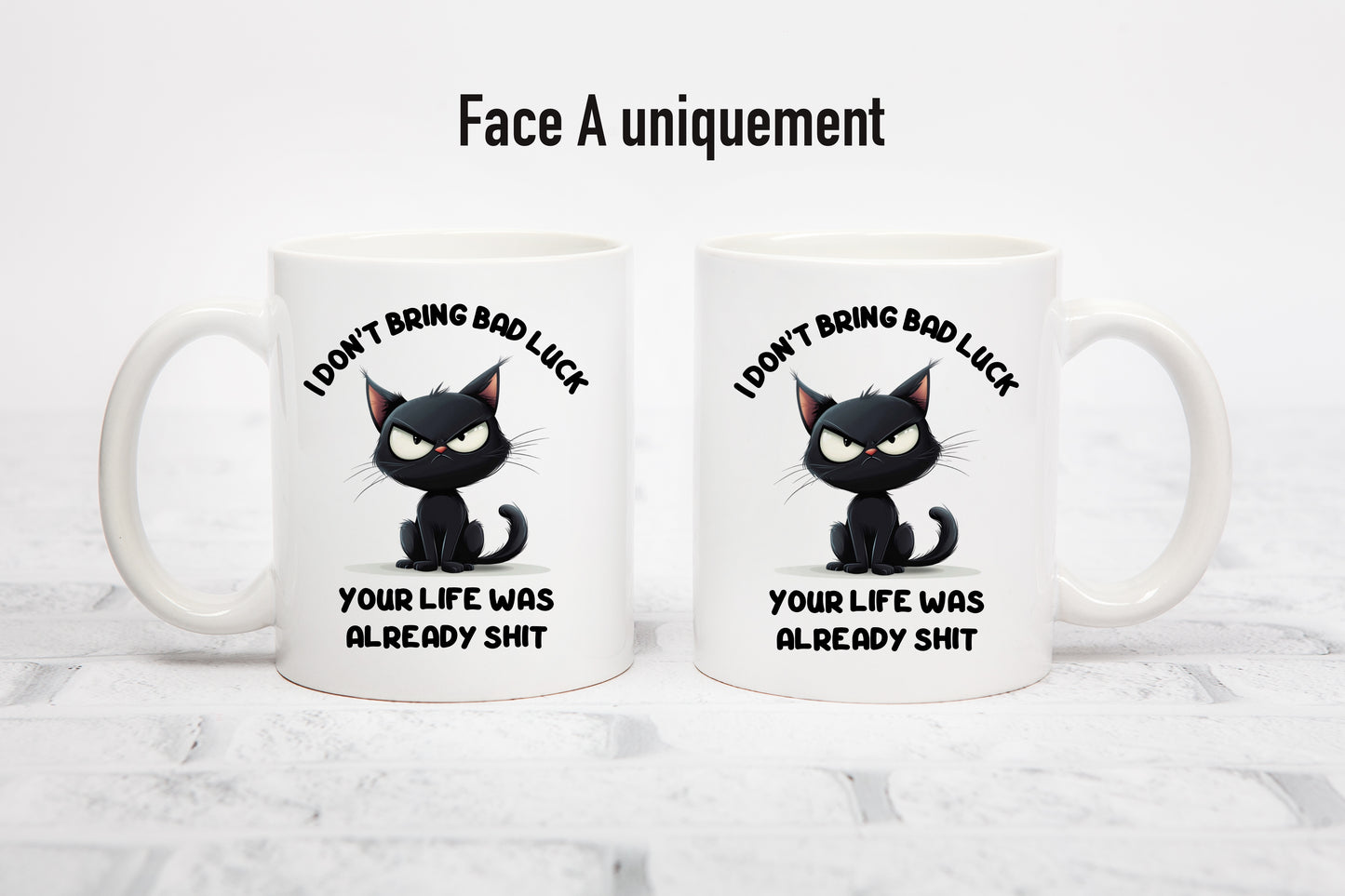 Tasse personnalisée I Don't Bring Bad Luck, Your Life Was Already Shit